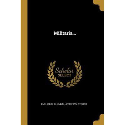 Militaria..., Taschenbuch von Emil Karl Blumml,Josef Polsterer, Creative Media Partners, LLC, 978-0-341-56943-5