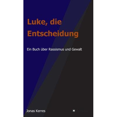 Luke, die Entscheidung, Gebundene Ausgabe von Jonas Kerres, Tredition, 978-3-347-23051-4