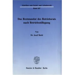 Das Restmandat des Betriebsrats nach Betriebsstillegung., Fachbücher von Josef Biebl