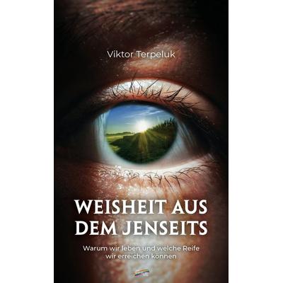 Weisheit aus dem Jenseits, Paperback von Viktor Terpeluk, Spirit Rainbow Verlag, 978-3-948108-62-5