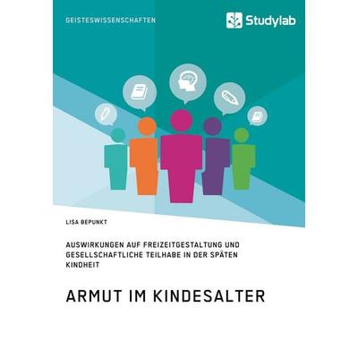 Armut im Kindesalter. Auswirkungen auf Freizeitgestaltung und gesellschaftliche Teilhabe in der späten Kindheit, Taschenbuch von Lisa Bepunkt,