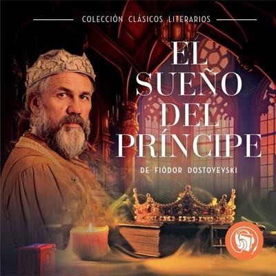 El Sueño del príncipe - Fiodor Dostoievski, Audio, 9798889441601