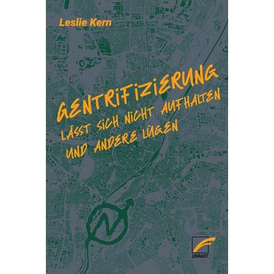 Gentrifizierung lässt sich nicht aufhalten und andere Lügen, Taschenbuch von Leslie Kern, Unrast Verlag, 978-3-89771-206-5