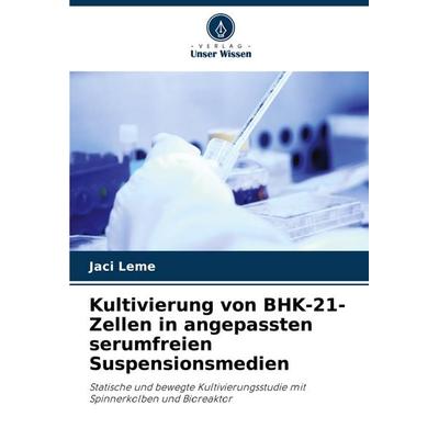 Kultivierung von BHK-21-Zellen in angepassten serumfreien Suspensionsmedien, Taschenbuch von Jaci Leme, Verlag Unser Wissen, 978-620-8-65951-6