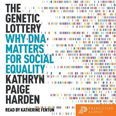 The Genetic Lottery - Kathryn Paige Harden, Audio, 9780691234762