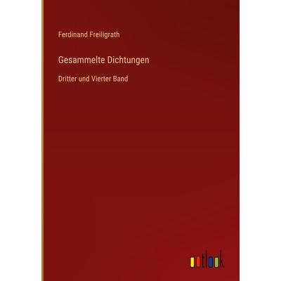 Gesammelte Dichtungen, Gebundene Ausgabe von Ferdinand Freiligrath, Outlook, 978-3-368-24733-1