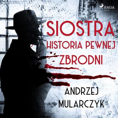 Siostra. Historia pewnej zbrodni - Andrzej Mularczyk, Audio, 9788726878875
