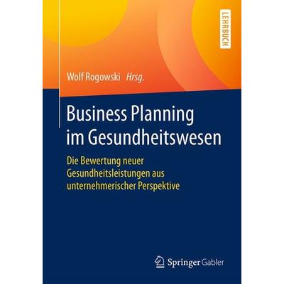 Business Planning im Gesundheitswesen, Taschenbuch von , Springer Fachmedien Wiesbaden GmbH, 978-3-658-08185-0