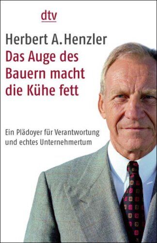 Henzler, Herbert A. - Das Auge des Bauern macht die Kühe fett: Ein Plädoyer für Verantwortung und echtes Unternehmertum - Preis vom 17.10.2026 19:25:27 h