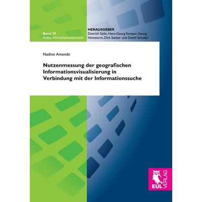 Nutzenmessung der geografischen Informationsvisualisierung in Verbindung mit der Informationssuche, Taschenbuch von Nadine Amende, Josef Eul Verlag,