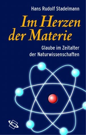 Hans-Rudolf Stadelmann - Im Herzen der Materie. Glaube im Zeitalter der Naturwissenschaften. - Preis vom 12.10.2026 11:37:12 h