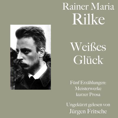 Rainer Maria Rilke: Weißes Glück. Fünf Erzählungen - Rainer Maria Rilke, Audio, 9783754503911