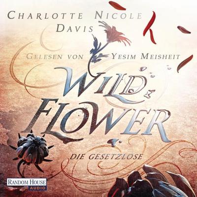 Wild Flower - Die Gesetzlose - Charlotte Nicole Davis, Audio, 9783837151916