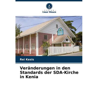 Veränderungen in den Standards der SDA-Kirche in Kenia, Taschenbuch von Rei Kesis, Verlag Unser Wissen, 978-620-3-91554-9
