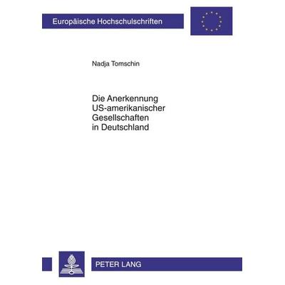Die Anerkennung US-amerikanischer Gesellschaften in Deutschland, Taschenbuch von Nadja Tomschin, Peter Lang GmbH, Internationaler Verlag der