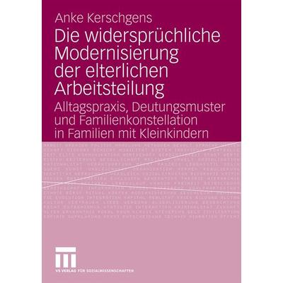Die widersprüchliche Modernisierung der elterlichen Arbeitsteilung, Taschenbuch von Anke Kerschgens, VS Verlag für Sozialwissenschaften,