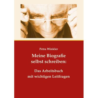 Meine Biografie selbst schreiben: Das Arbeitsbuch mit wichtigen Leitfragen, Taschenbuch von Petra Winkler, BoD – Books on Demand, 978-3-7568-9124-5