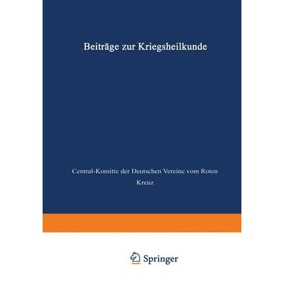 Beiträge zur Kriegsheilkunde, Taschenbuch von Central-Komitee der Deutschen Vereine vom Roten Kreuz, Springer Berlin, 978-3-642-51920-8