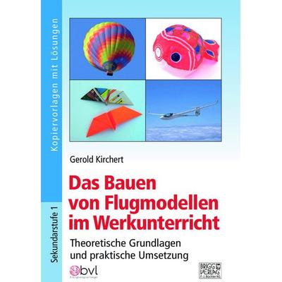 Das Bauen von Flugmodellen im Werkunterricht, Taschenbuch von Gerold Kirchert, Brigg, 978-3-95660-445-4