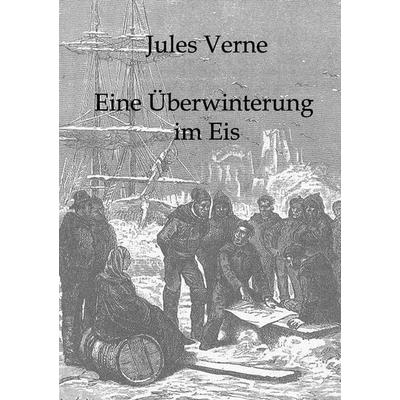 Eine Überwinterung im Eis, Taschenbuch von Jules Verne, Salzwasser, 978-3-86195-803-1