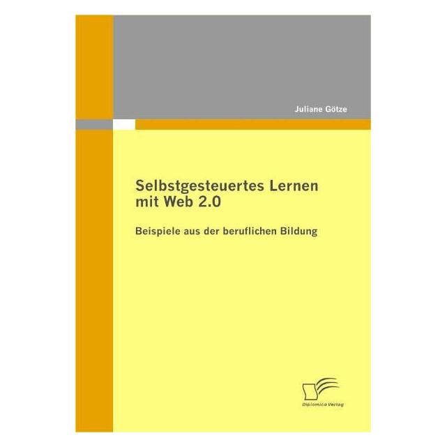 Diplomica Selbstgesteuertes Lernen mit Web 2.0: Beispiele aus der beruflichen Bildung (Deutsch, Softcover, Juliane Götze) (7317827)