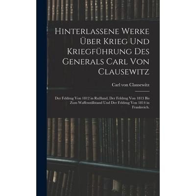 Hinterlassene Werke über Krieg und Kriegführung des Generals Carl von Clausewitz, Gebundene Ausgabe von Carl Clausewitz, Hutson Street Press,