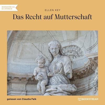 Das Recht auf Mutterschaft - Ellen Key, Audio, 9783991679981