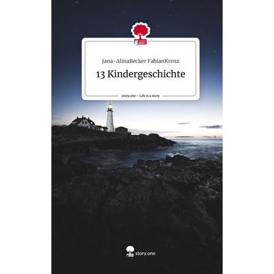 13 Kindergeschichte. Life is a Story - story.one, Gebundene Ausgabe von Jana-AlinaBecker FabianKrenz, Story.one publishing, 978-3-7108-5037-0