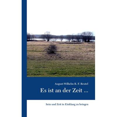 Es ist an der Zeit ..., Taschenbuch von August-Wilhelm R. F. Beutel, BoD – Books on Demand, 978-3-7448-6043-7