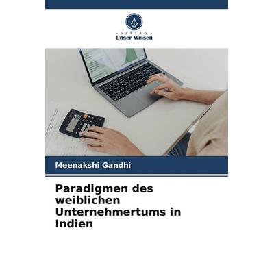Paradigmen des weiblichen Unternehmertums in Indien, Taschenbuch von Meenakshi Gandhi, Verlag Unser Wissen, 978-620-9-84207-8