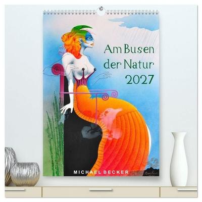Am Busen der Natur / 2027 (hochwertiger Premium Wandkalender 2027 DIN A2 hoch), Kunstdruck in Hochglanz