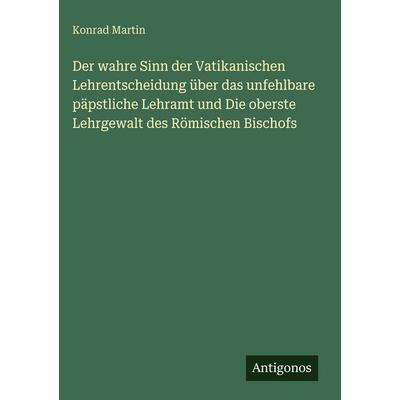 Der wahre Sinn der Vatikanischen Lehrentscheidung über das unfehlbare päpstliche Lehramt und Die oberste Lehrgewalt des Römischen Bischofs, Gebundene