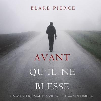 Avant Qu'il Ne Blesse (Un Mystère Mackenzie White — Volume 14) - Blake Pierce, Audio, 9781094338972