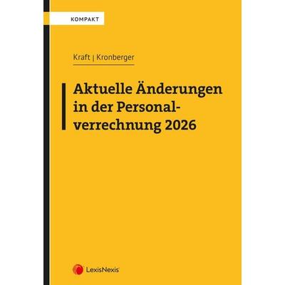 Aktuelle Änderungen in der Personalverrechnung 2026, Taschenbuch von Rainer Kraft,Birgit Kronberger, LexisNexis Verlag ARD ORAC GmbH,
