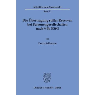 Die Übertragung stiller Reserven bei Personengesellschaften nach § 6b EStG., Taschenbuch von Dorrit Selbmann, Duncker & Humblot, 978-3-428-10914-2