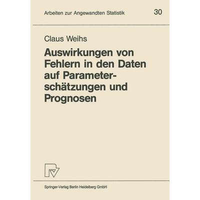 Auswirkungen von Fehlern in den Daten auf Parameterschätzungen und Prognosen, Taschenbuch von Claus Weihs, Physica, 978-3-7908-0374-7