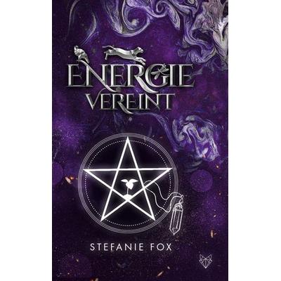 Energie vereint, Taschenbuch von Stefanie Fox, BoD – Books on Demand, 978-3-7578-0585-2