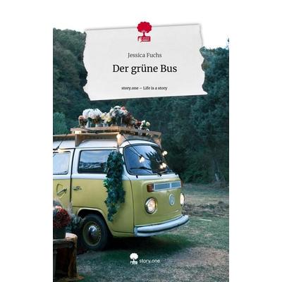 Der grüne Bus. Life is a Story - story.one, Gebundene Ausgabe von Jessica Fuchs, Story.one publishing, 978-3-7115-1394-6
