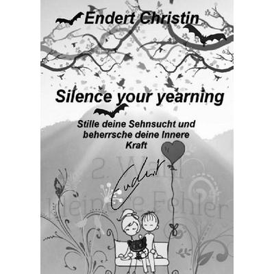 Endert Christin Leidenschaftliche Hobby Autorin / Silence your yearning, Taschenbuch von Christin Endert, Epubli, 978-3-7529-4435-8