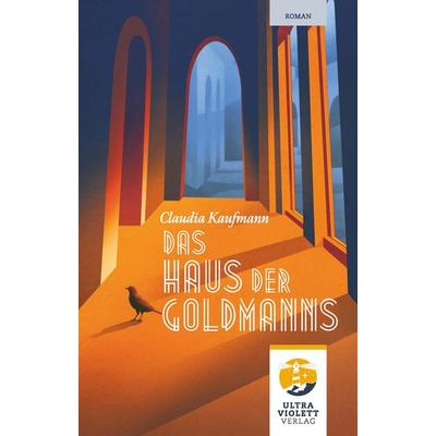 Das Haus der Goldmanns. Drei Generationen. Ein Haus. Ein großes Geheimnis., Taschenbuch von Claudia Kaufmann, Ultraviolett Verlag, 978-3-96887-032-8