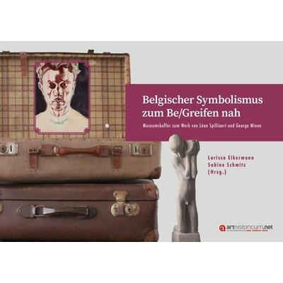 Belgischer Symbolismus zum Be/Greifen nah, Gebundene Ausgabe von , Arthistoricum.net, 978-3-9850122-4-4