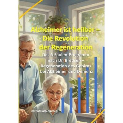 Alzheimer ist heilbar: Die Revolution der Regeneration, Taschenbuch von Holger Kiefer, Tredition, 978-3-384-74759-4