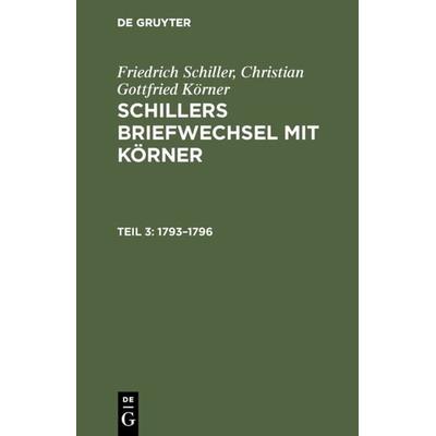 1793–1796, Gebundene Ausgabe von Friedrich Schiller,Christian Gottfried Körner, De Gruyter, 978-3-11-124783-0