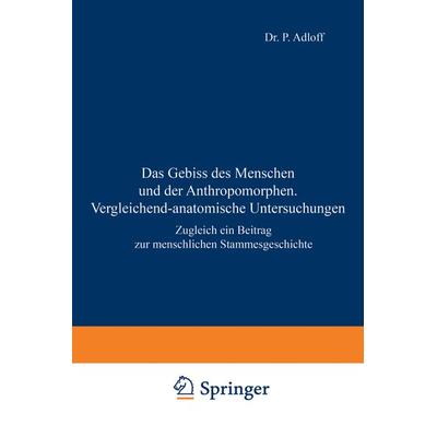 Das Gebiss des Menschen und der Anthropomorphen. Vergleichend-anatomische Untersuchungen, Taschenbuch von P. Adloff, Springer Berlin,
