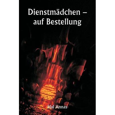 Dienstmädchen - auf Bestellung, Taschenbuch von Hal Annas, Alpha Editions, 978-93-5881-054-7