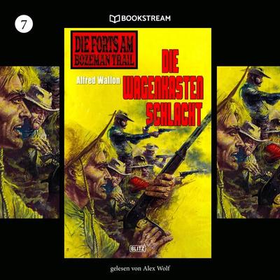 Die Forts am Bozeman Trail, Folge 7: Die Wagenkastenschlacht - Alfred Wallon, Audio, 9783991408710