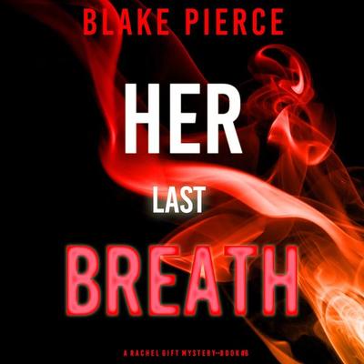 Her Last Breath (A Rachel Gift FBI Suspense Thriller—Book 6) - Blake Pierce, Audio, 9781094325668
