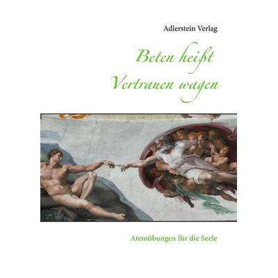 Beten heißt Vertrauen wagen, Gebundene Ausgabe von , BoD - Books on Demand, 978-3-945462-44-7