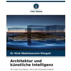 Architektur und künstliche Intelligenz, Fachbücher von Dr Hind Abdelmoneim Khogali