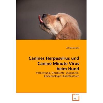 Manteufel, J: Canines Herpesvirus und Canine Minute Virus be, Taschenbuch von Jill Manteufel, VDM, 978-3-639-04717-2